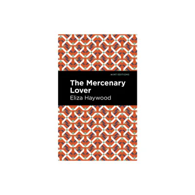 The Mercenary Lover - (Mint Editions (Women Writers)) by Eliza Haywood (Paperback)