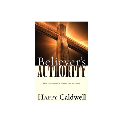 Believers Authority - by Happy Caldwell (Paperback)