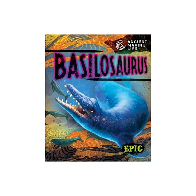 Basilosaurus - (Ancient Marine Life) by Kate Moening (Paperback)