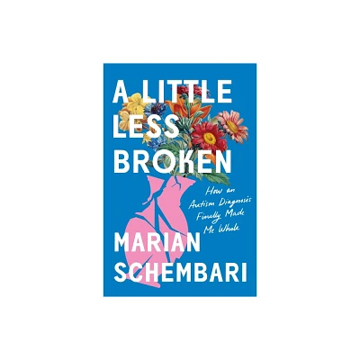 A Little Less Broken - by Marian Schembari (Hardcover)