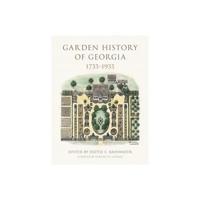 Garden History of Georgia, 1733-1933 - by Hattie C Rainwater (Hardcover)