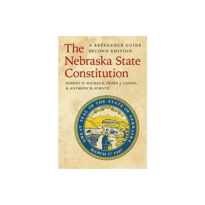 The Nebraska State Constitution - 2nd Edition by Robert D Miewald & Peter J Longo & Anthony B Schutz (Paperback)