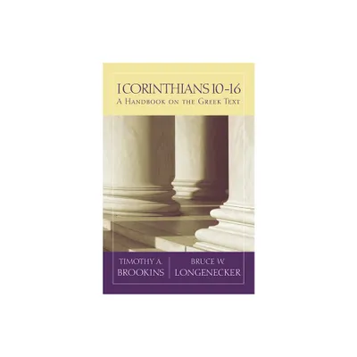 1 Corinthians 10-16 - (Baylor Handbook on the Greek New Testament) by Timothy A Brookins & Bruce W Longenecker (Paperback)