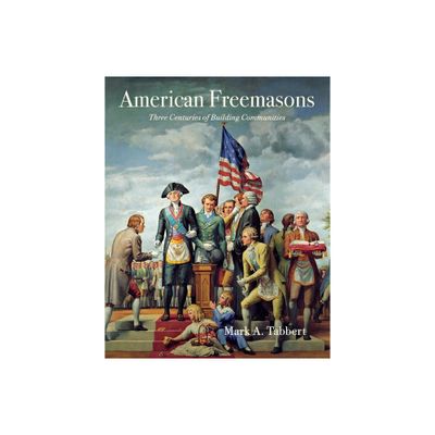 American Freemasons - by Mark A Tabbert (Paperback)