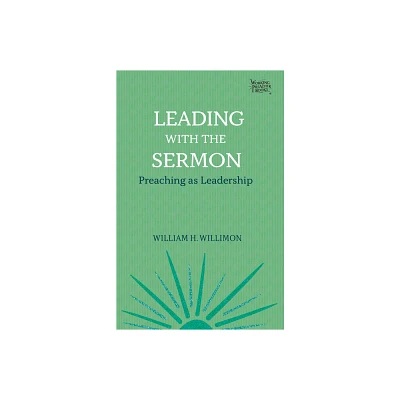 Leading with the Sermon - (Working Preacher) by William H Willimon (Paperback)