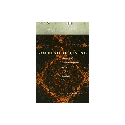 On Beyond Living - (Writing Science) by Richard Doyle (Paperback)