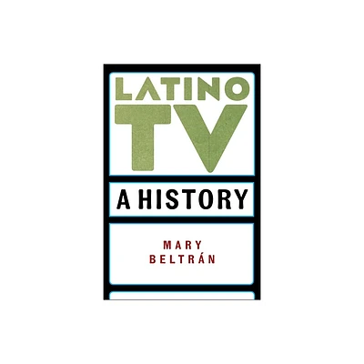 Latino TV - (Critical Cultural Communication) by Mary Beltrn (Paperback)