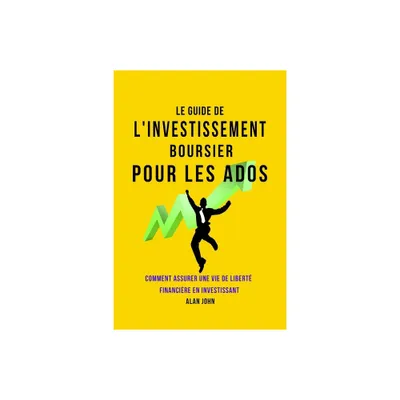 Le Guide de Linvestissement Boursier Pour Les Adolescents - 2nd Edition by Alan John (Paperback)