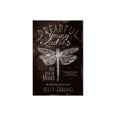 Dreadful Young Ladies and Other Stories - by Kelly Barnhill (Paperback)