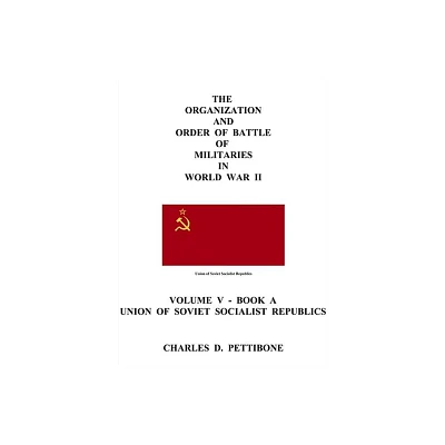 (5)The Organization and Order of Battle of Militaries in World War II - by Charles D Pettibone (Paperback)