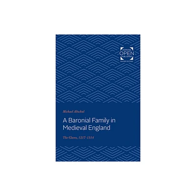 A Baronial Family in Medieval England - (Johns Hopkins University Studies in Historical and Political) by Michael Altschul (Paperback)