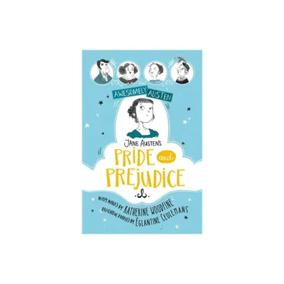 Jane Austens Pride and Prejudice - (Awesomely Austen - Illustrated and Retold) by Katherine Woodfine (Paperback)