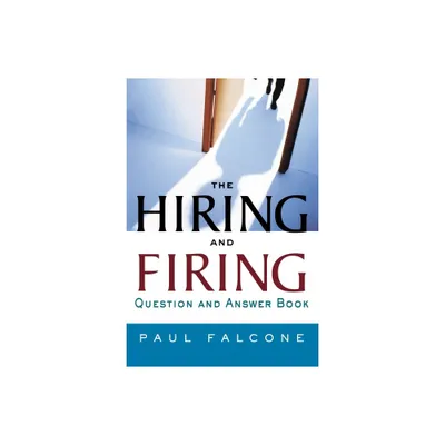 The Hiring and Firing Question and Answer Book - by Paul Falcone (Paperback)