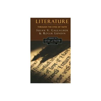 Literature Through the Eyes of Faith - by Susan V Gallagher & Roger Lundin (Paperback)