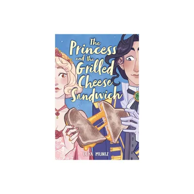 Princess and the Grilled Cheese Sandwich - by Deya Muniz (Paperback)