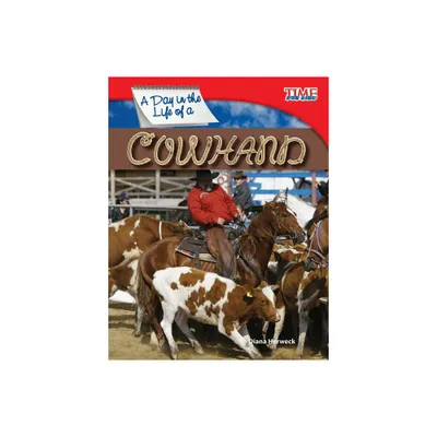 A Day in the Life of a Cowhand - (Time for Kids(r) Informational Text) 2nd Edition by Diana Herweck (Paperback)