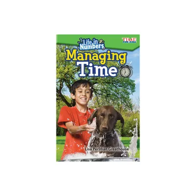 Life in Numbers: Managing Time - (Time for Kids(r) Informational Text) by Lisa Perlman Greathouse (Paperback)