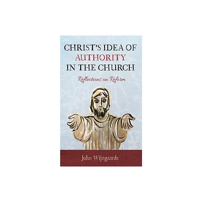 Christs Idea of Authority in the Church - by John Wijngaards (Paperback)