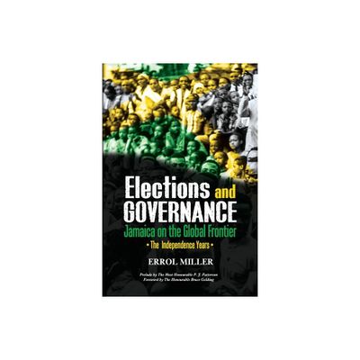 Elections and Governance - Jamaica on the Global Frontier - by Errol Miller (Paperback)