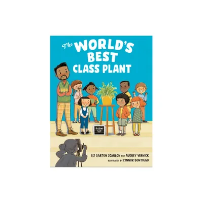 The Worlds Best Class Plant - by Audrey Vernick & Liz Garton Scanlon (Hardcover)