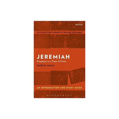 Jeremiah: An Introduction and Study Guide - (T&t Clarks Study Guides to the Old Testament) by Mary E Mills (Paperback)