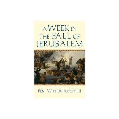 A Week in the Fall of Jerusalem - (Week in the Life) by Ben Witherington (Paperback)