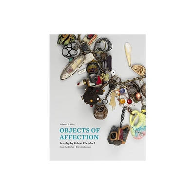 Objects of Affection - by Rebecca E Elliot (Hardcover)