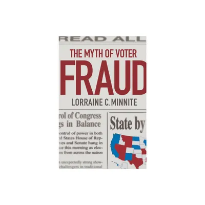 The Myth of Voter Fraud - by Lorraine C Minnite (Hardcover)