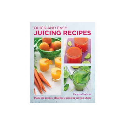 Quick and Easy Juicing Recipes - (New Shoe Press) by Vanessa Simkins (Paperback)