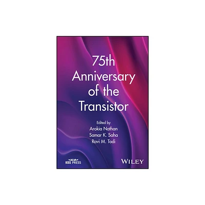 75th Anniversary of the Transistor - by Arokia Nathan & Samar K Saha & Ravi M Todi (Hardcover)