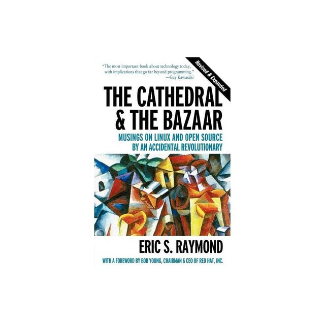 The Cathedral & the Bazaar - by Eric S Raymond (Paperback)