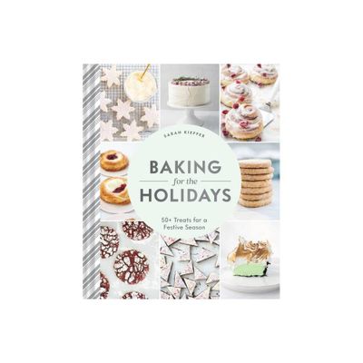 Baking for the Holidays - by Sarah Kieffer (Hardcover)