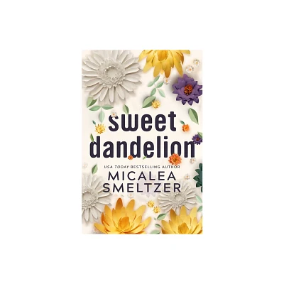 Sweet Dandelion - by Micalea Smeltzer (Paperback)