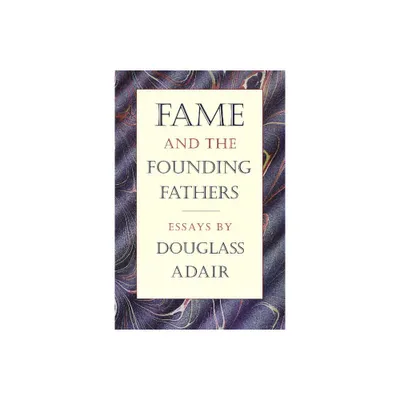 Fame and the Founding Fathers - by Douglass Adair (Paperback)