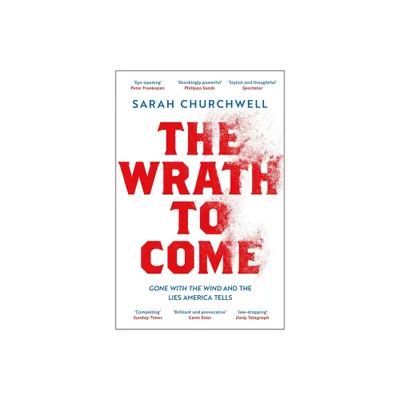 The Wrath to Come - by Sarah Churchwell (Paperback)