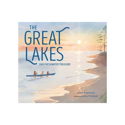 The Great Lakes - by Barb Rosenstock (Hardcover)