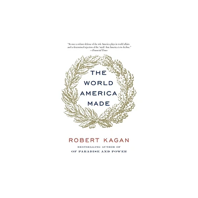 The World America Made - by Robert Kagan (Paperback)