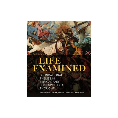 Life Examined: Foundational Themes in Ethical and Socio-Political Thought - by Nick Garside & Jonathan Lavery & Charles Wells (Paperback)