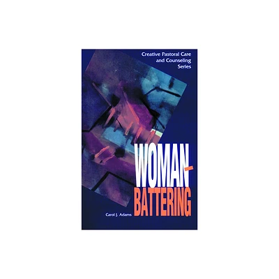 Woman Battering - (Creative Pastoral Care and Counseling) by Carol J Adams (Paperback)