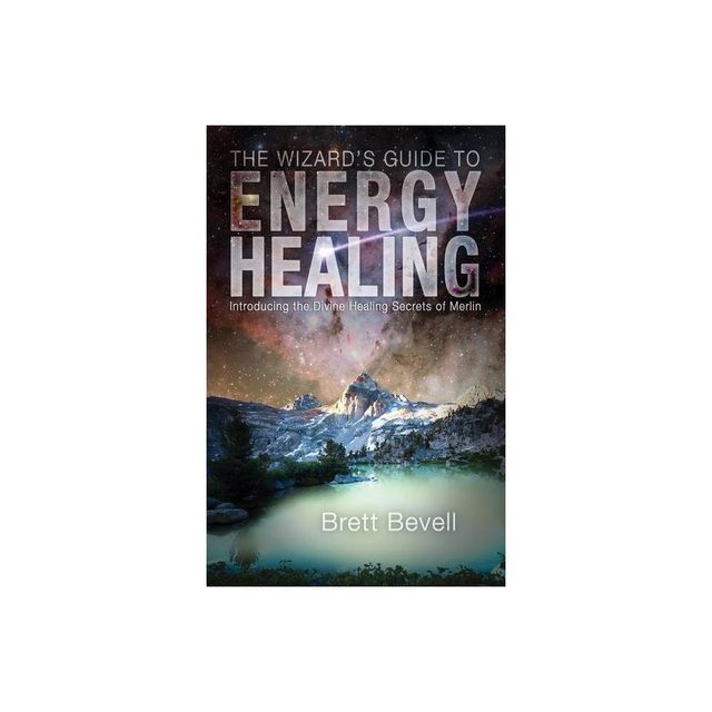 The Wizards Guide to Energy Healing - by Brett Bevell (Paperback)