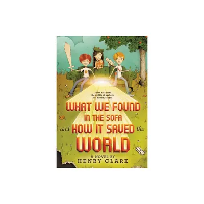 What We Found in the Sofa and How It Saved the World - by Henry Clark (Paperback)