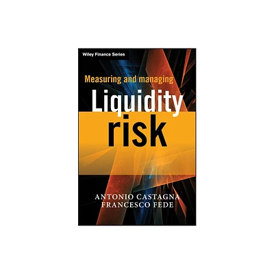 Measuring and Managing Liquidity Risk - (Wiley Finance) by Antonio Castagna & Francesco Fede (Hardcover)