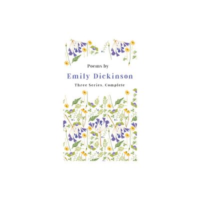 Poems by Emily Dickinson - Three Series, Complete - (Paperback)