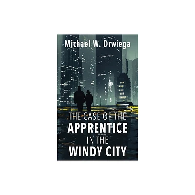 The Case of the Apprentice in the Windy City - by Michael W Drwiega (Paperback)