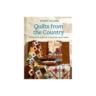 Quilts from the Country - by Stuart Hillard (Hardcover)