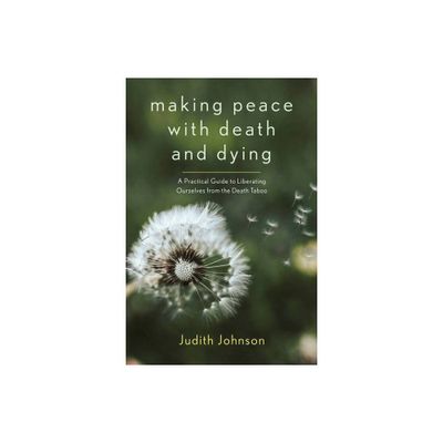 Making Peace with Death and Dying - by Judith Johnson (Paperback)