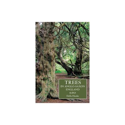 Trees in Anglo-Saxon England - (Anglo-Saxon Studies) by Della Hooke (Paperback)