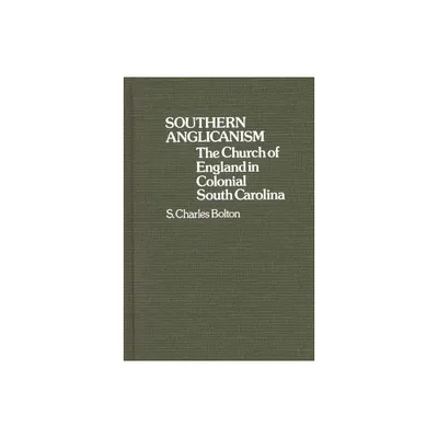 Southern Anglicanism - (Contributions to the Study of Religion) by S Charles Bolton (Hardcover)