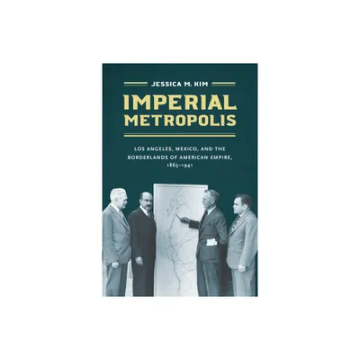 Imperial Metropolis - (The David J. Weber the New Borderlands History) by Jessica M Kim (Paperback)