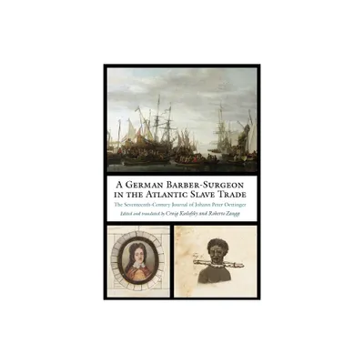 A German Barber-Surgeon in the Atlantic Slave Trade - (Studies in Early Modern German History) by Johann Peter Oettinger (Hardcover)